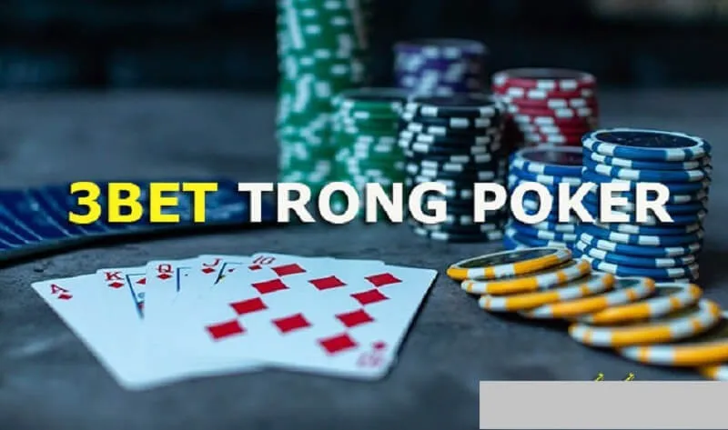 3BET Trong Poker Là Gì? Tìm Hiểu Các Trường Hợp 3BET Phổ Biến